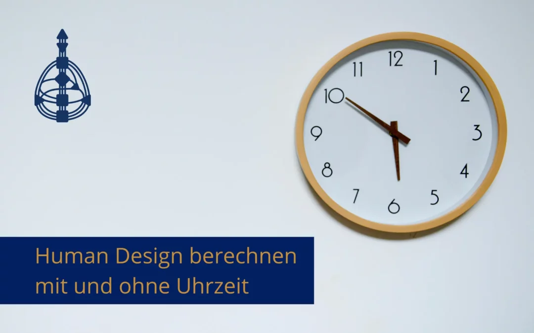 Human Design berechnen mit und ohne Uhrzeit