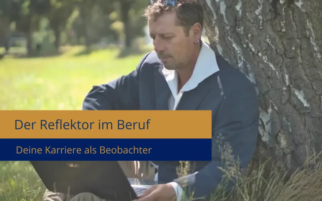 Der Human Design Reflektor im Beruf: Deine Karriere als Beobachter
