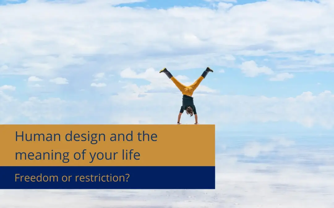 Human Design and the Meaning of Your Life – Freedom or Limitation?