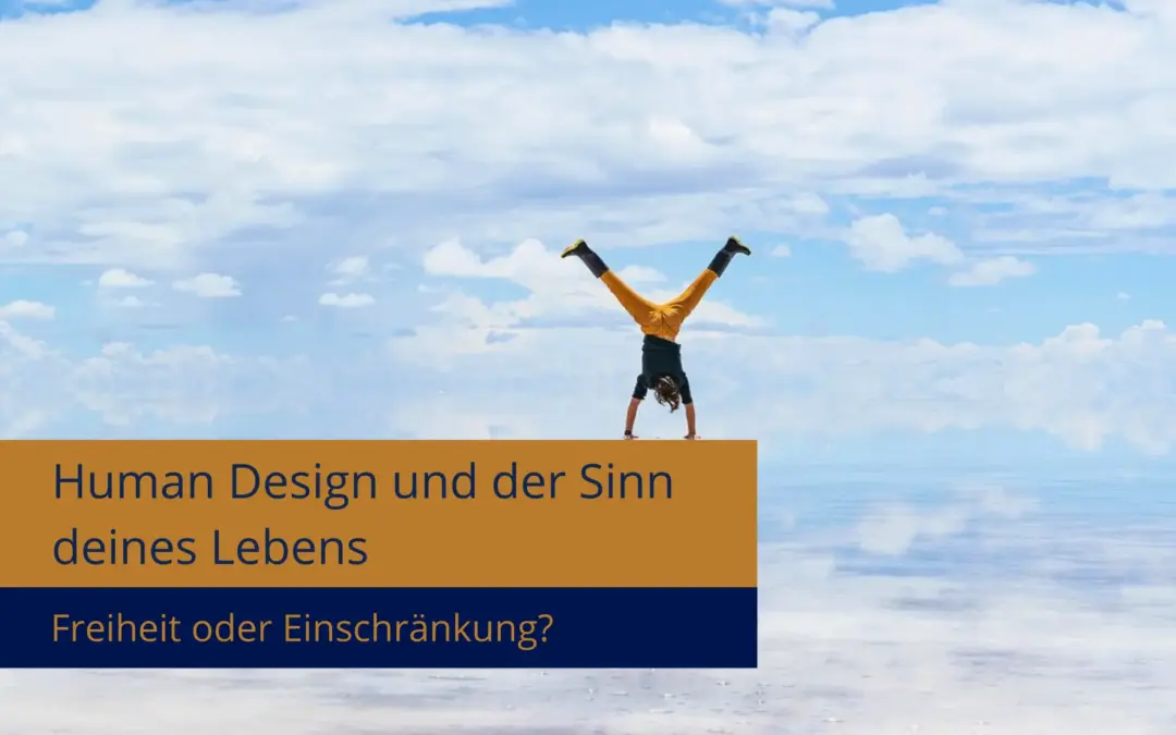 Human Design und der Sinn deines Lebens – Freiheit oder Einschränkung?