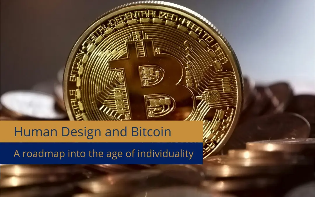 Human Design and Bitcoin: A roadmap to the age of individuality
