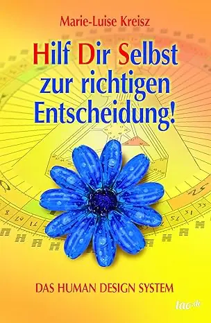 Human Design Buch Marie-Luise Kreisz_Hilf Dir Selbst zur richtigen Entscheidung!